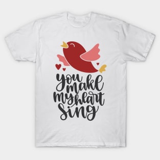 You Make My Heart Sing T-Shirt